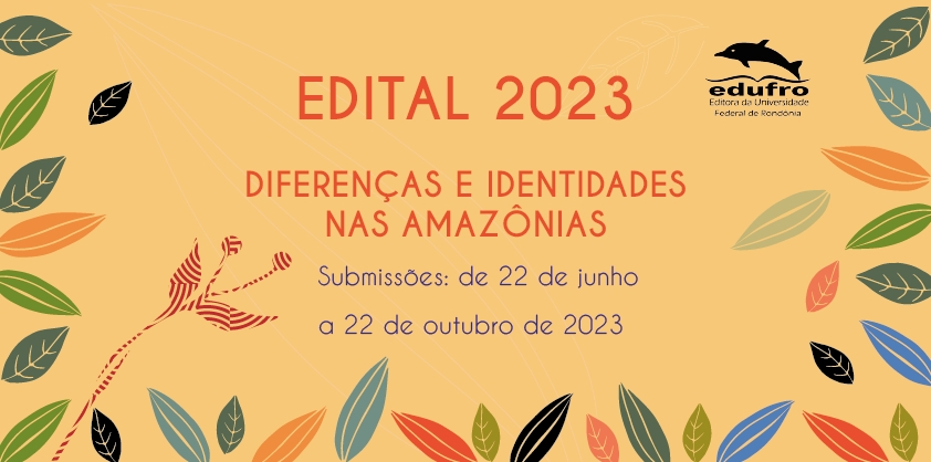 Edital 2023. Diferenças e identidades nas Amazônias. Submissões de 22 de junho a 22 de oututubro de 2023.